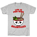 Life Is Pho-King Relentless T-Shirt