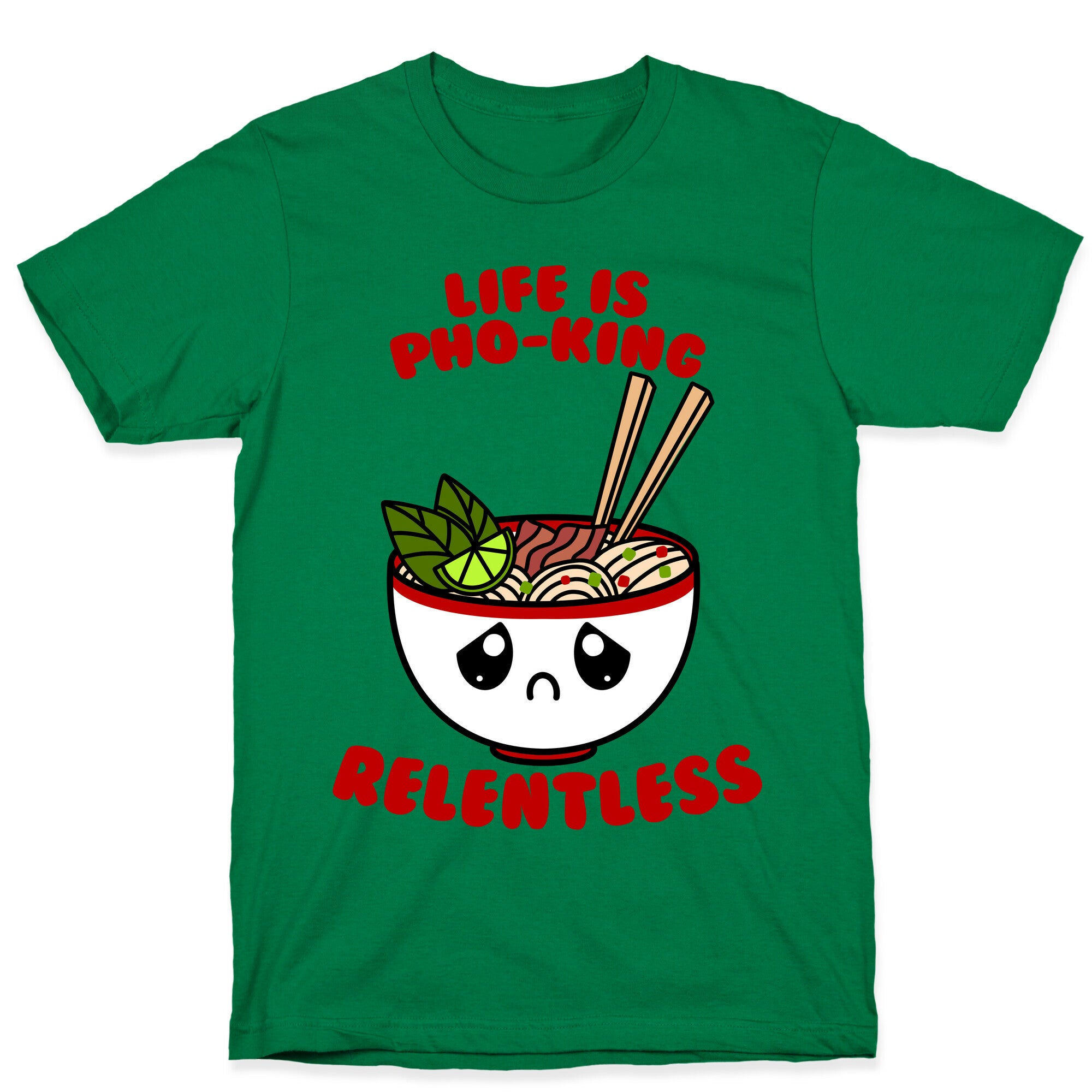 Life Is Pho-King Relentless T-Shirt
