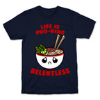 Life Is Pho-King Relentless T-Shirt