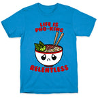 Life Is Pho-King Relentless T-Shirt