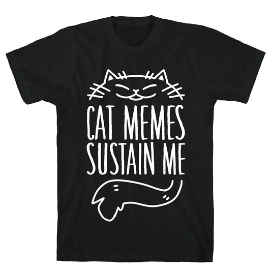 Cat Memes Sustain Me T-Shirt