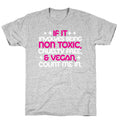 If It's Non Toxic, Cruelty Free, & Vegan, Count Me In. T-Shirt