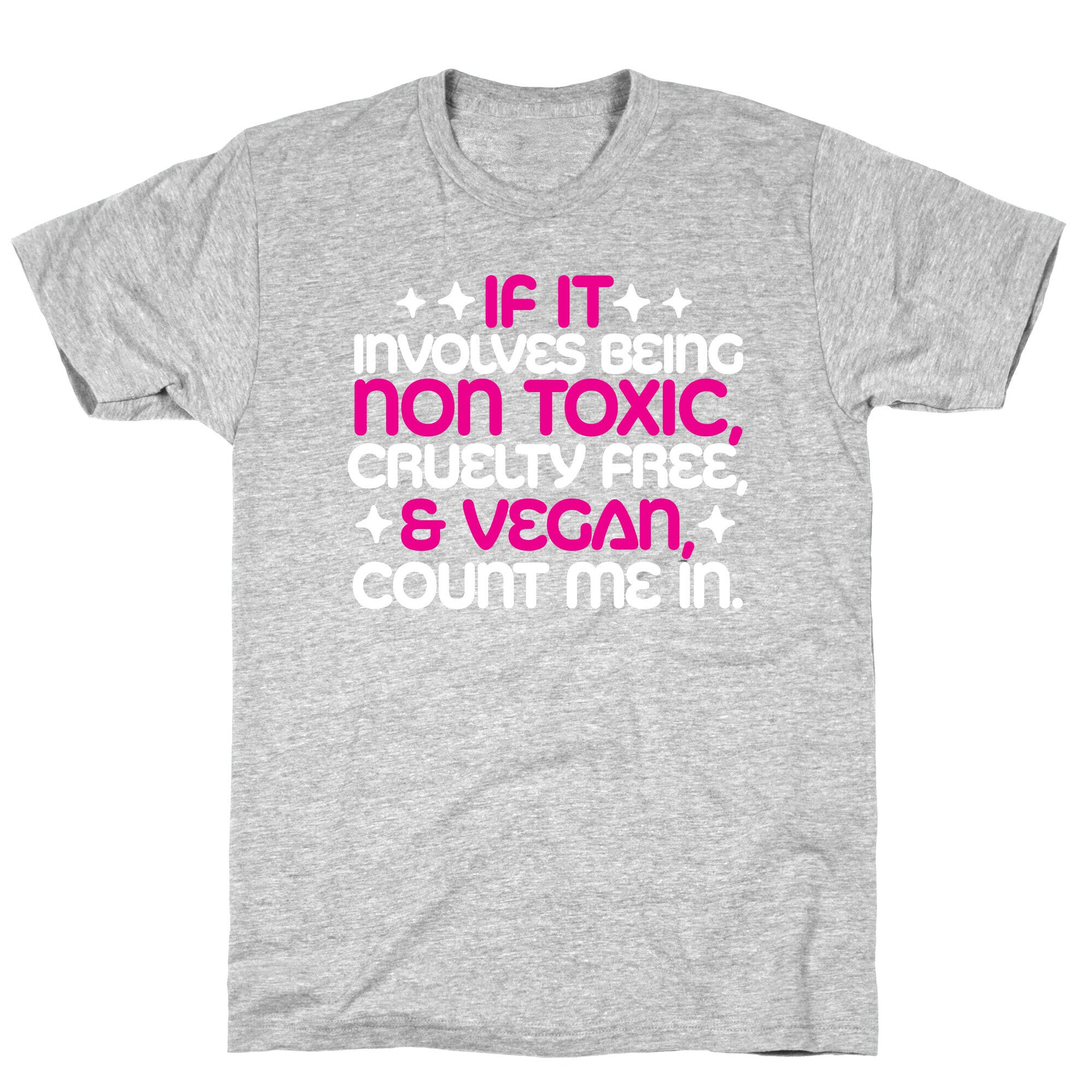 If It's Non Toxic, Cruelty Free, & Vegan, Count Me In. T-Shirt