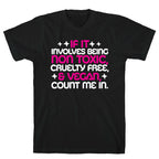 If It's Non Toxic, Cruelty Free, & Vegan, Count Me In. T-Shirt