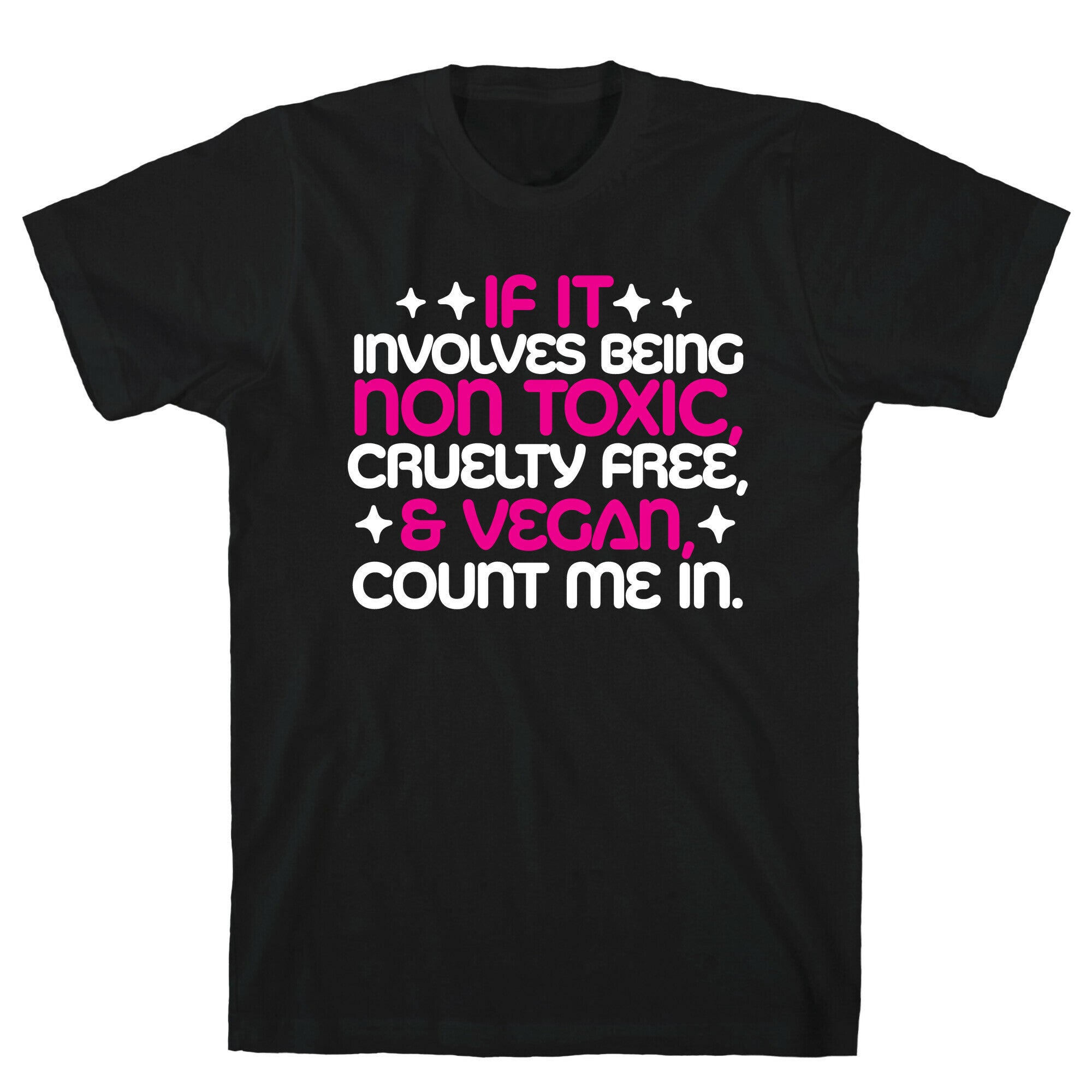 If It's Non Toxic, Cruelty Free, & Vegan, Count Me In. T-Shirt
