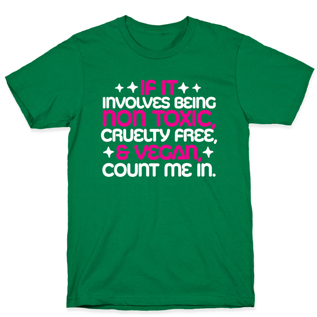If It's Non Toxic, Cruelty Free, & Vegan, Count Me In. T-Shirt
