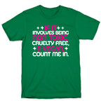 If It's Non Toxic, Cruelty Free, & Vegan, Count Me In. T-Shirt