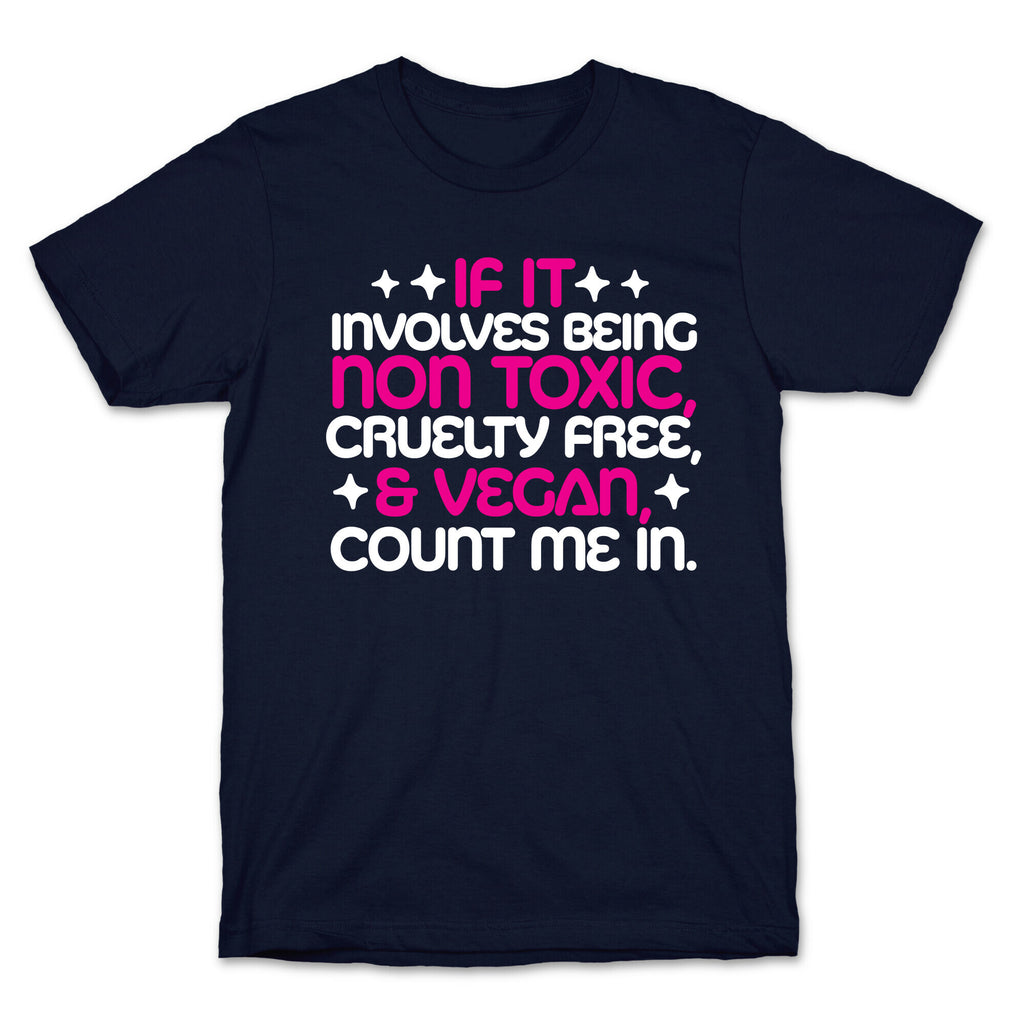 If It's Non Toxic, Cruelty Free, & Vegan, Count Me In. T-Shirt