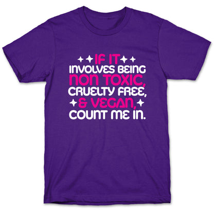 If It's Non Toxic, Cruelty Free, & Vegan, Count Me In. T-Shirt