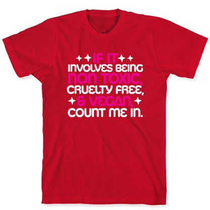 If It's Non Toxic, Cruelty Free, & Vegan, Count Me In. T-Shirt