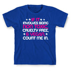 If It's Non Toxic, Cruelty Free, & Vegan, Count Me In. T-Shirt