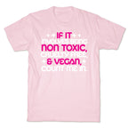 If It's Non Toxic, Cruelty Free, & Vegan, Count Me In. T-Shirt