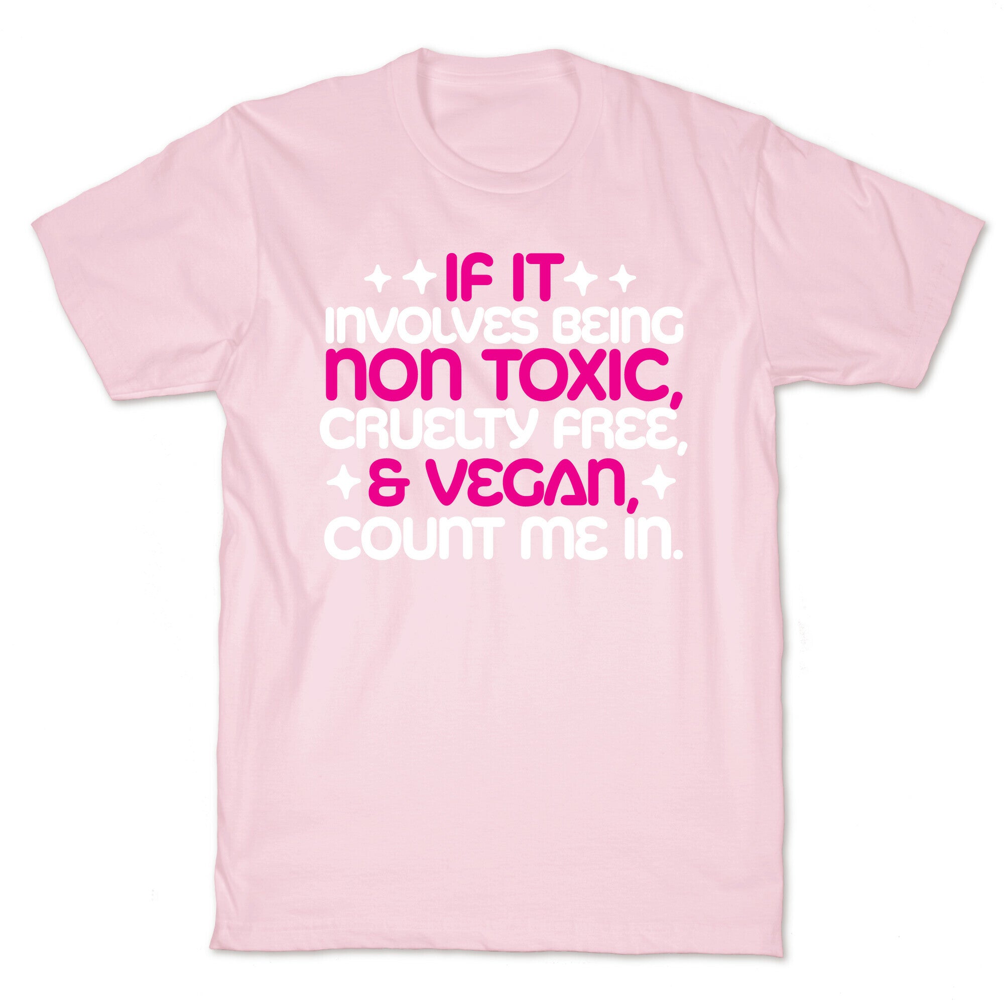 If It's Non Toxic, Cruelty Free, & Vegan, Count Me In. T-Shirt