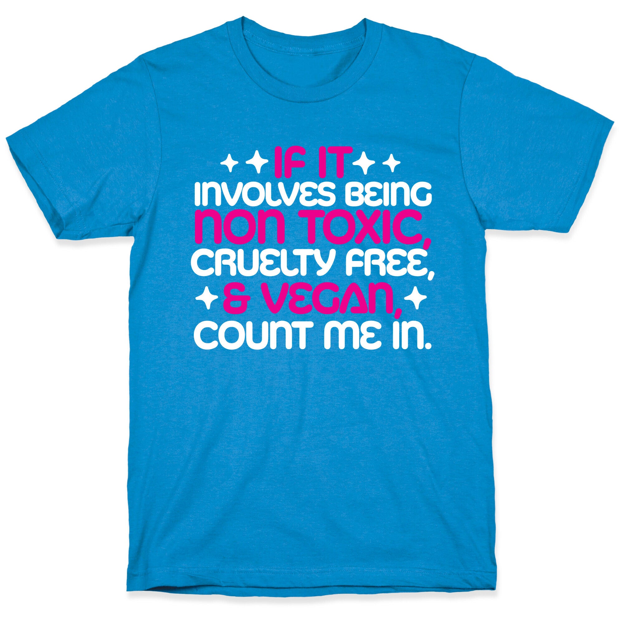 If It's Non Toxic, Cruelty Free, & Vegan, Count Me In. T-Shirt