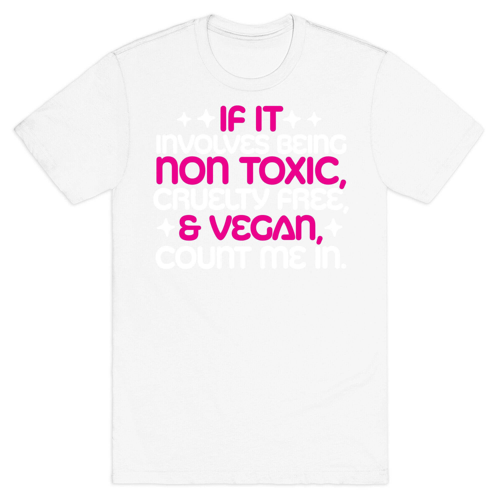 If It's Non Toxic, Cruelty Free, & Vegan, Count Me In. T-Shirt