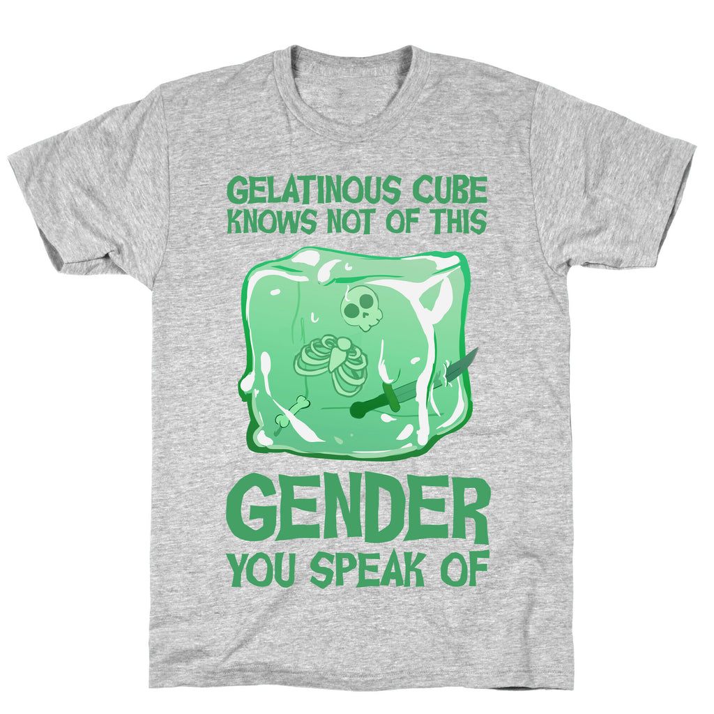 Gelatinous Cube Knows Not Of This Gender You Speak Of T-Shirt