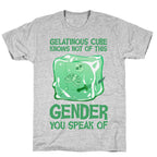 Gelatinous Cube Knows Not Of This Gender You Speak Of T-Shirt