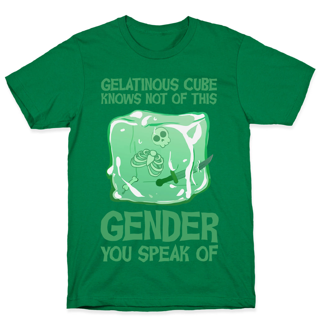 Gelatinous Cube Knows Not Of This Gender You Speak Of T-Shirt