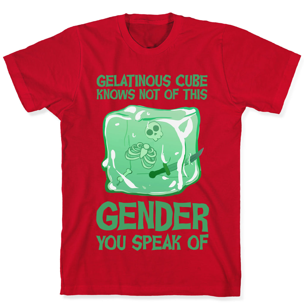 Gelatinous Cube Knows Not Of This Gender You Speak Of T-Shirt