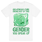 Gelatinous Cube Knows Not Of This Gender You Speak Of T-Shirt