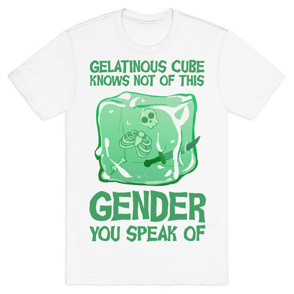 Gelatinous Cube Knows Not Of This Gender You Speak Of T-Shirt