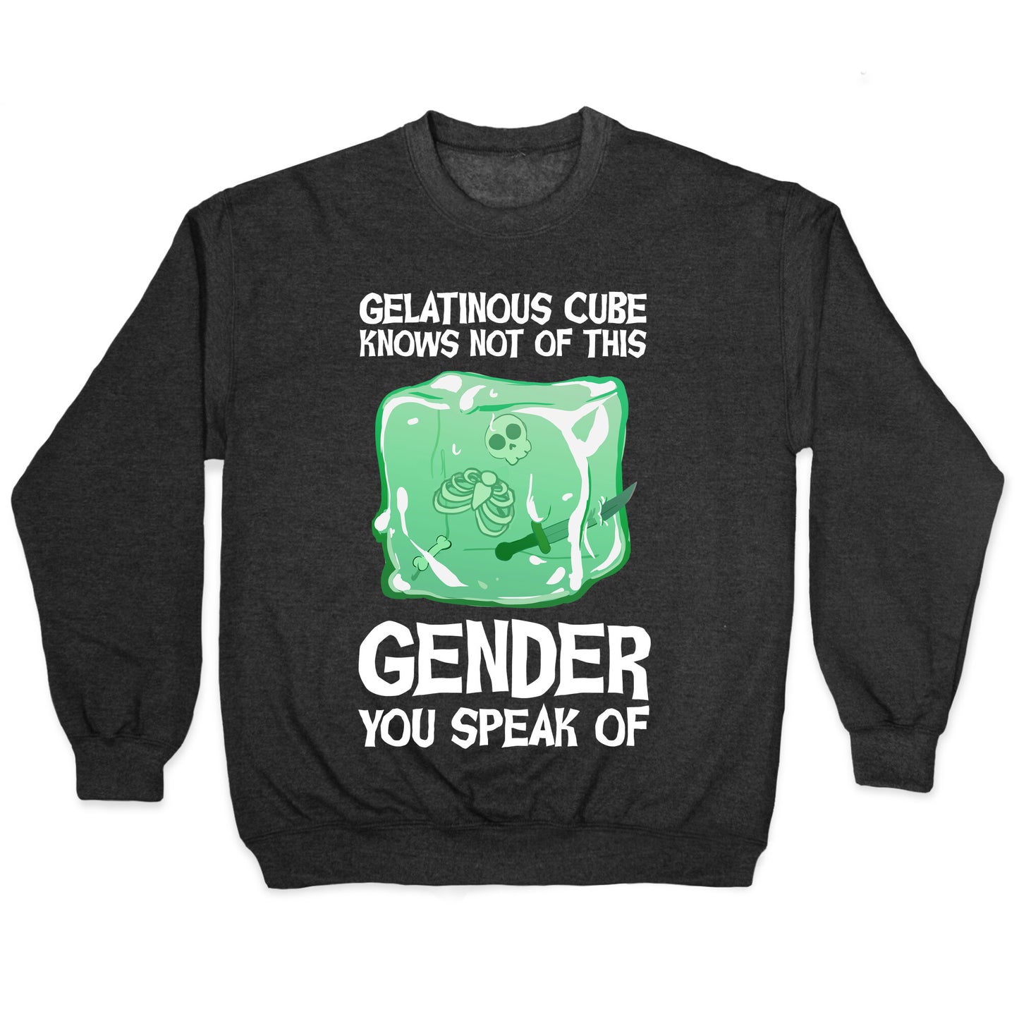 Gelatinous Cube Knows Not Of This Gender You Speak Of Crewneck Sweatshirt