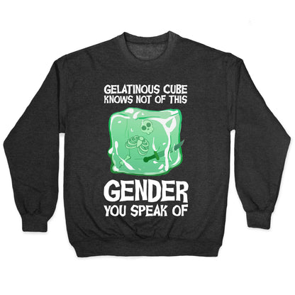 Gelatinous Cube Knows Not Of This Gender You Speak Of Crewneck Sweatshirt