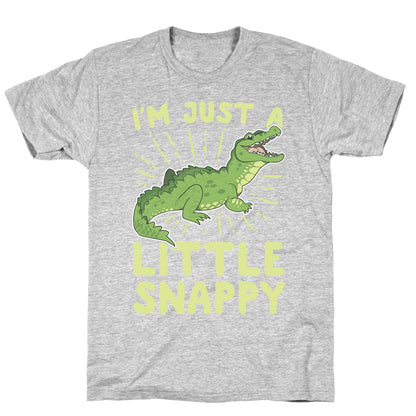 I'm Just A Little Snappy T-Shirt