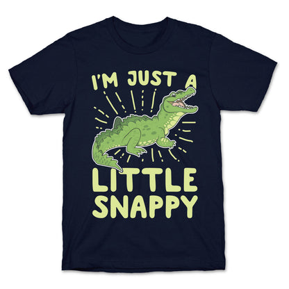 I'm Just A Little Snappy T-Shirt