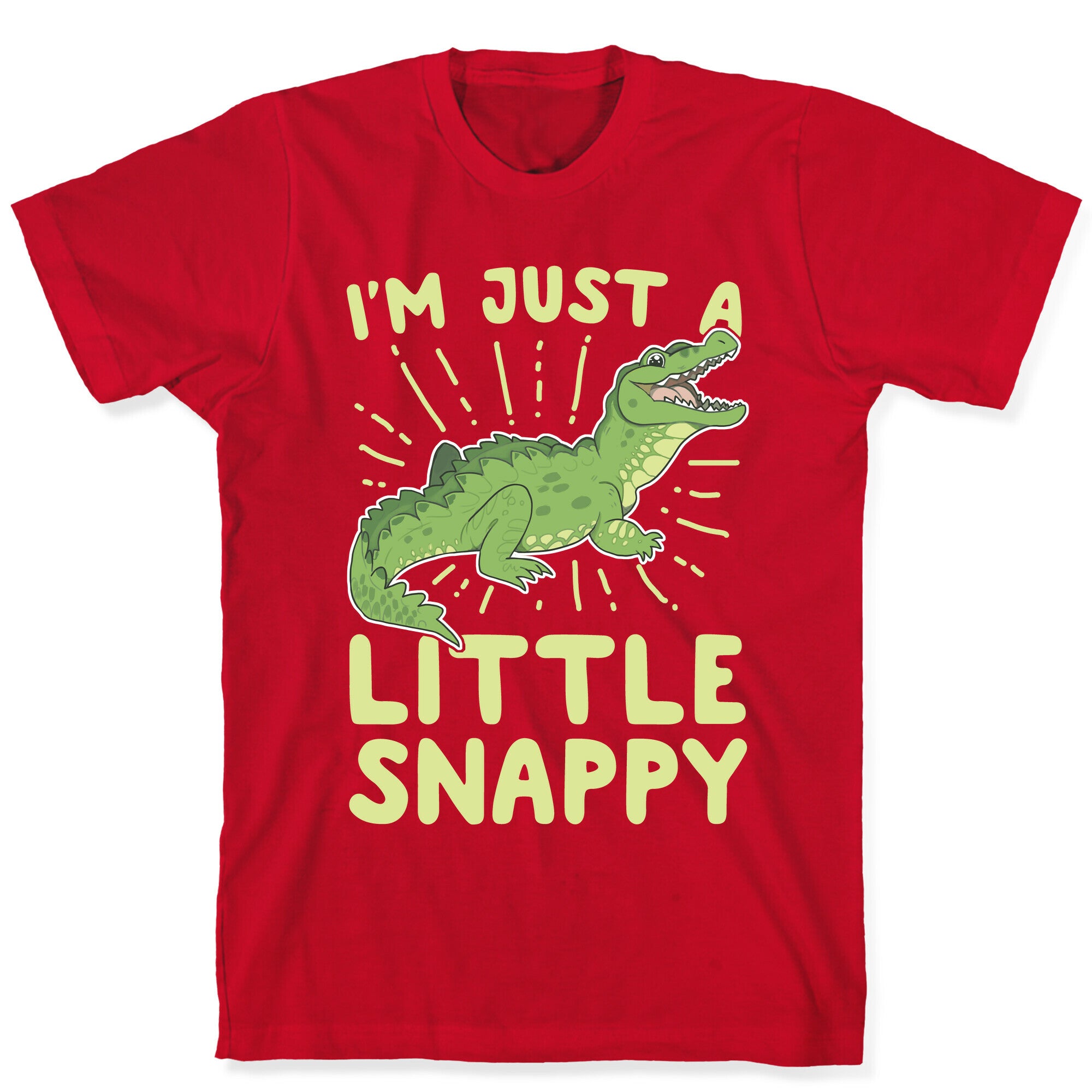 I'm Just A Little Snappy T-Shirt