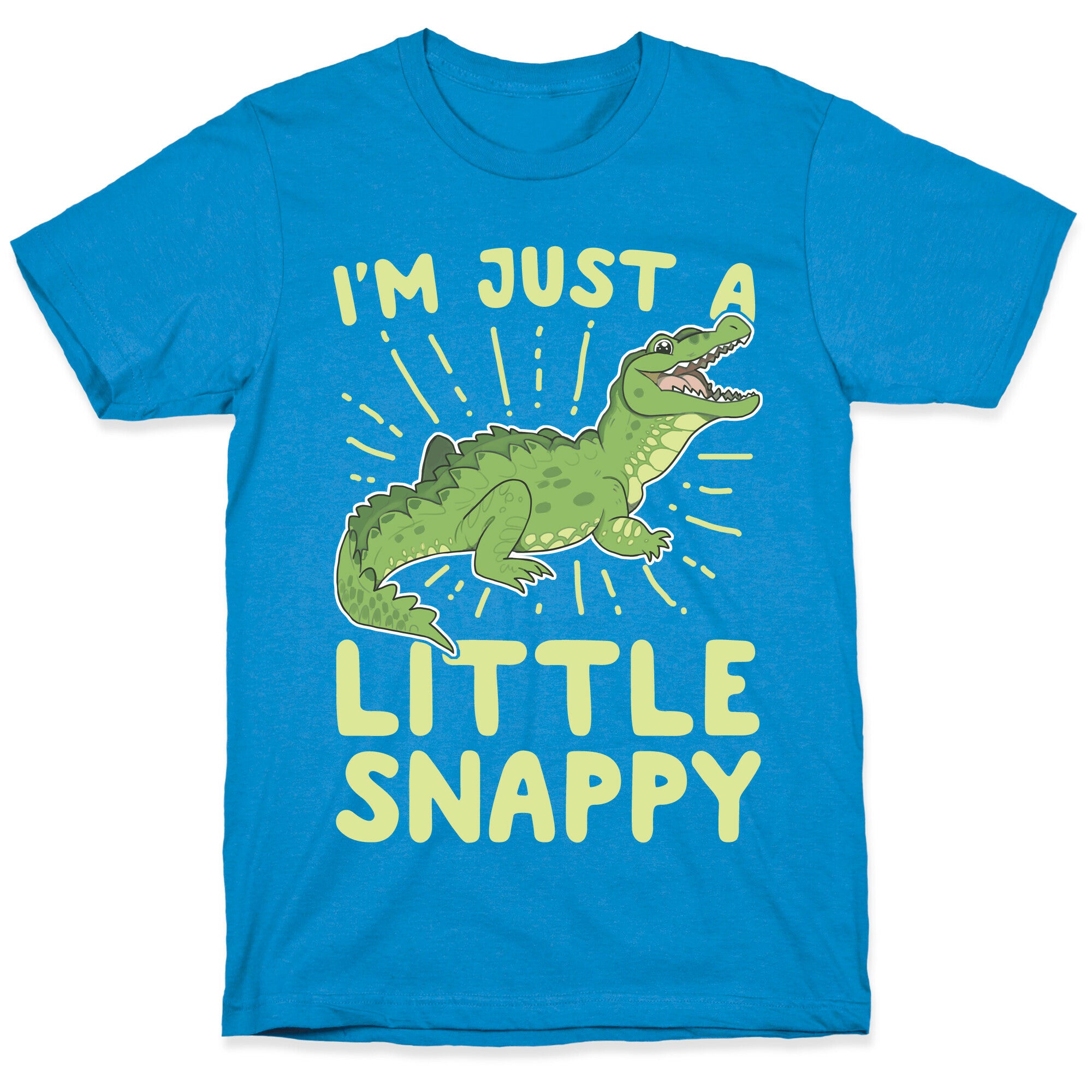 I'm Just A Little Snappy T-Shirt
