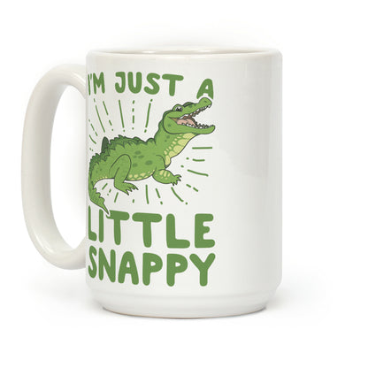 I'm Just A Little Snappy Coffee Mug