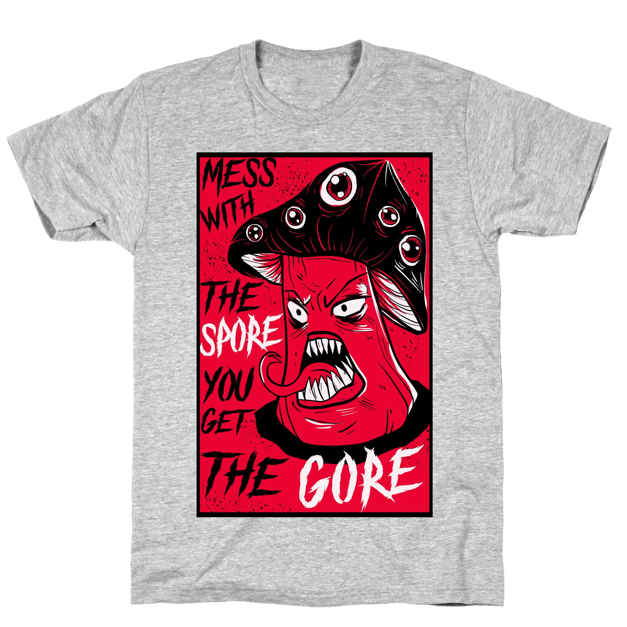 Mess With the Spore You Get the Gore T-Shirt