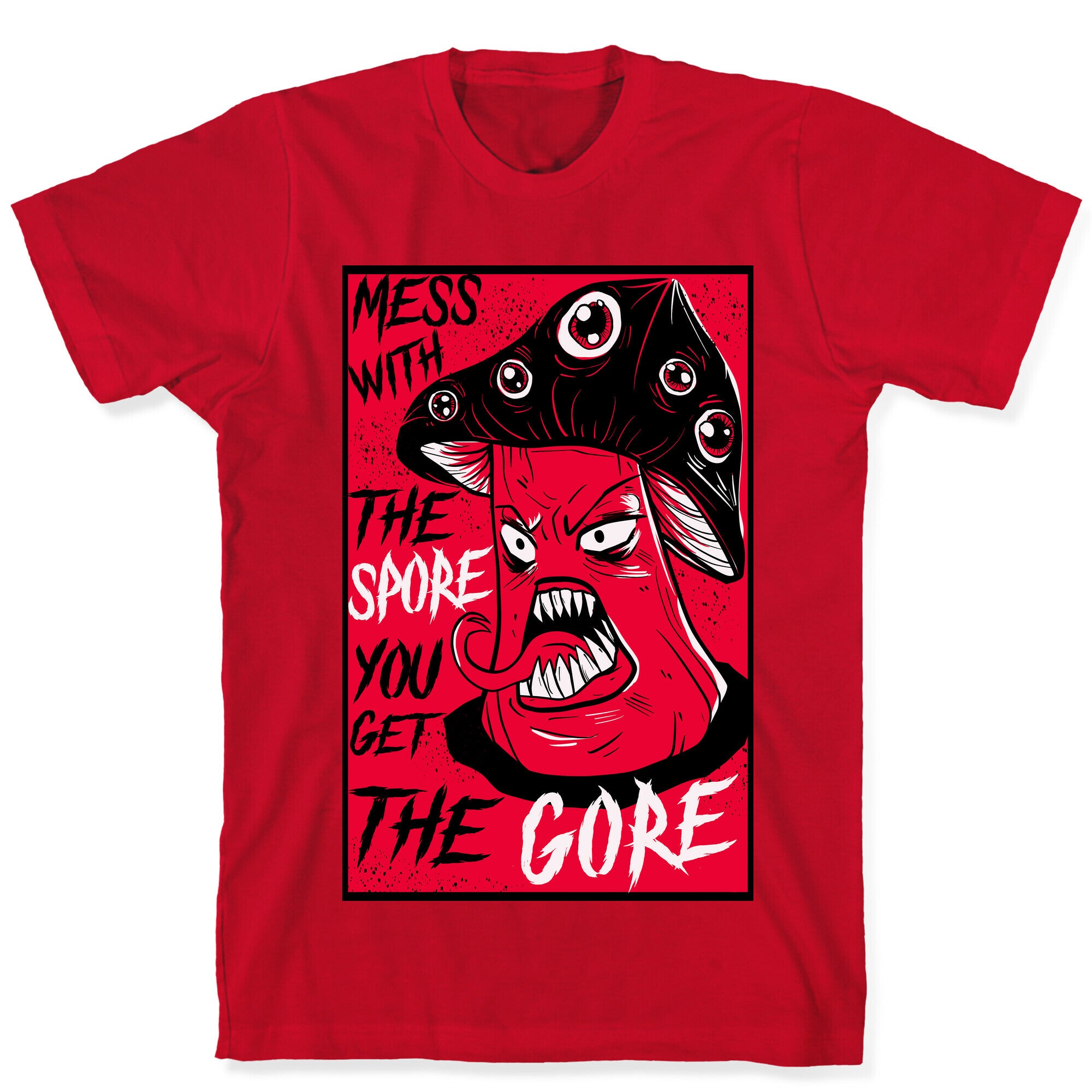 Mess With the Spore You Get the Gore T-Shirt