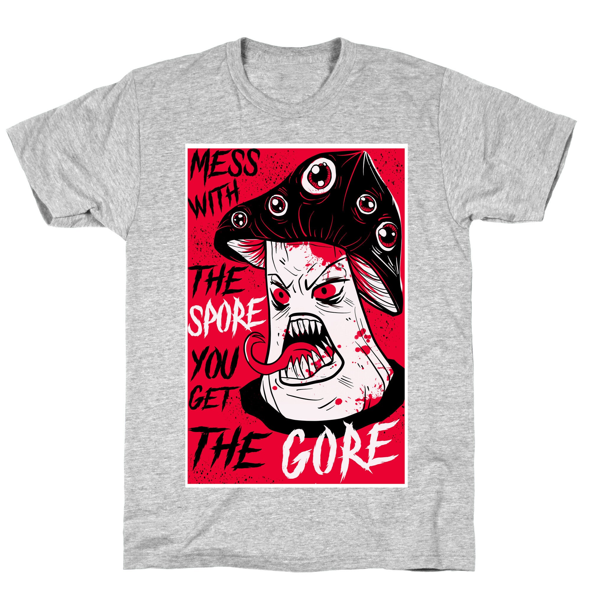 Mess With the Spore You Get the Gore T-Shirt