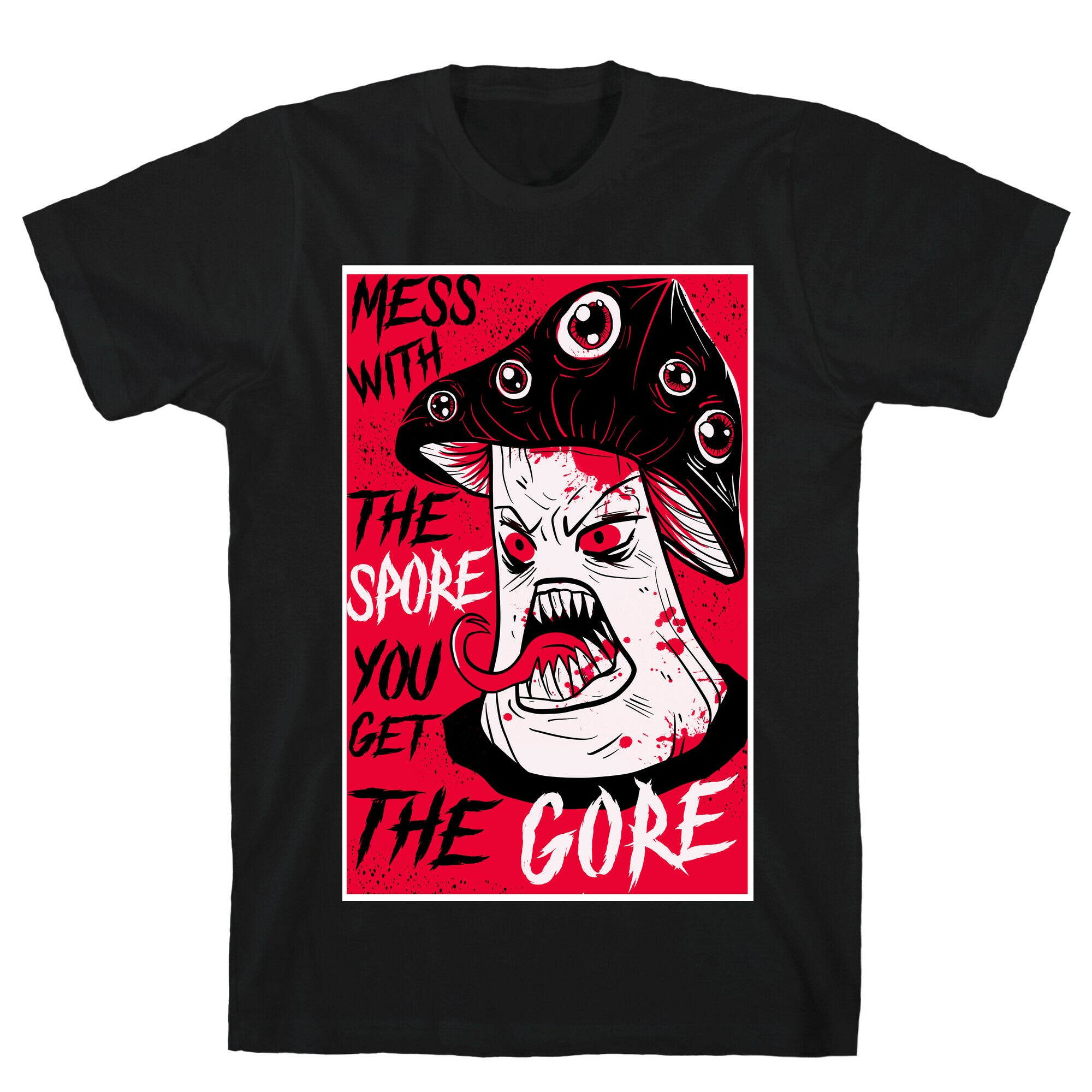 Mess With the Spore You Get the Gore T-Shirt