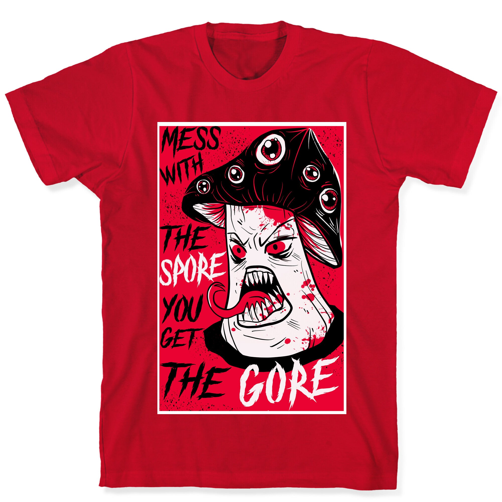 Mess With the Spore You Get the Gore T-Shirt