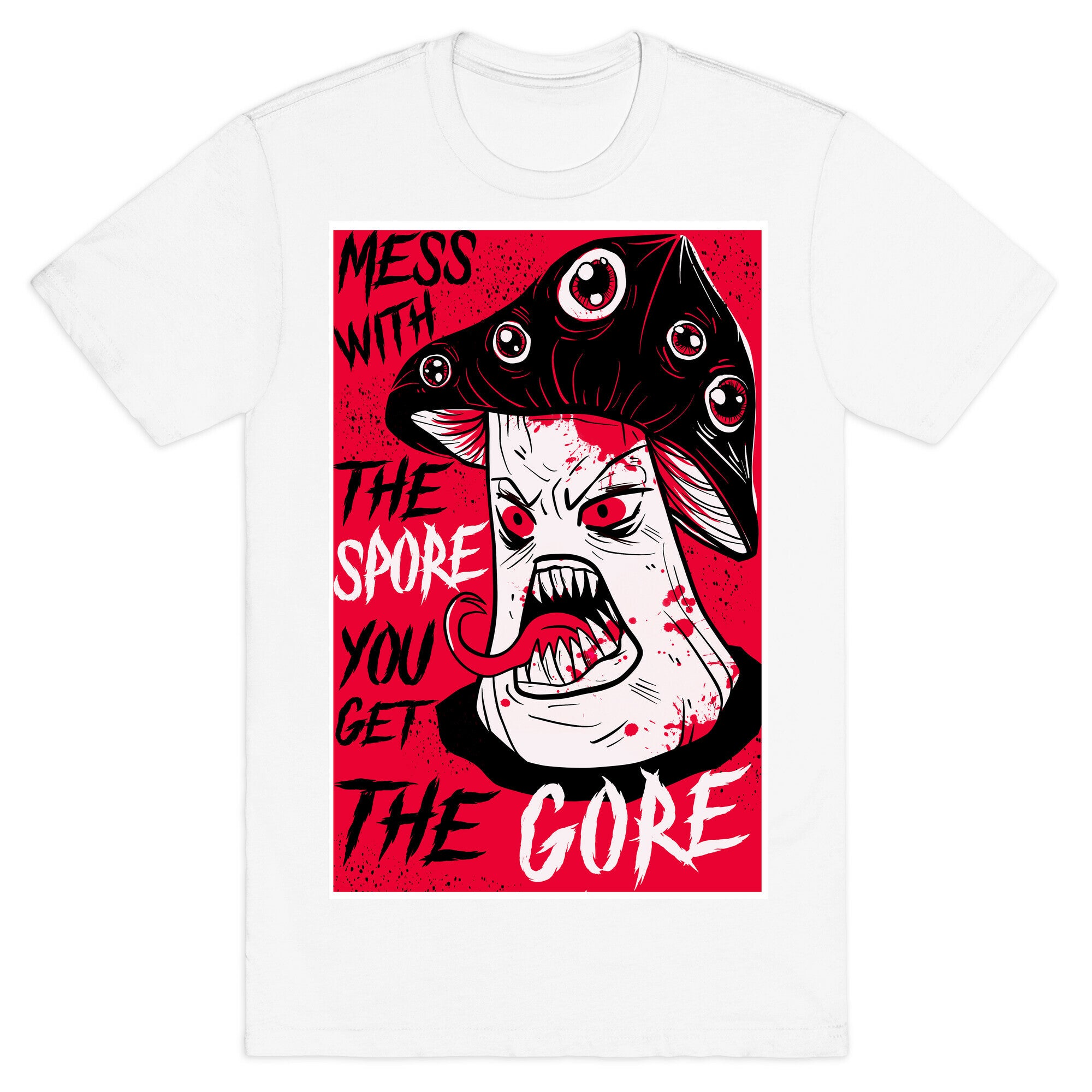 Mess With the Spore You Get the Gore T-Shirt