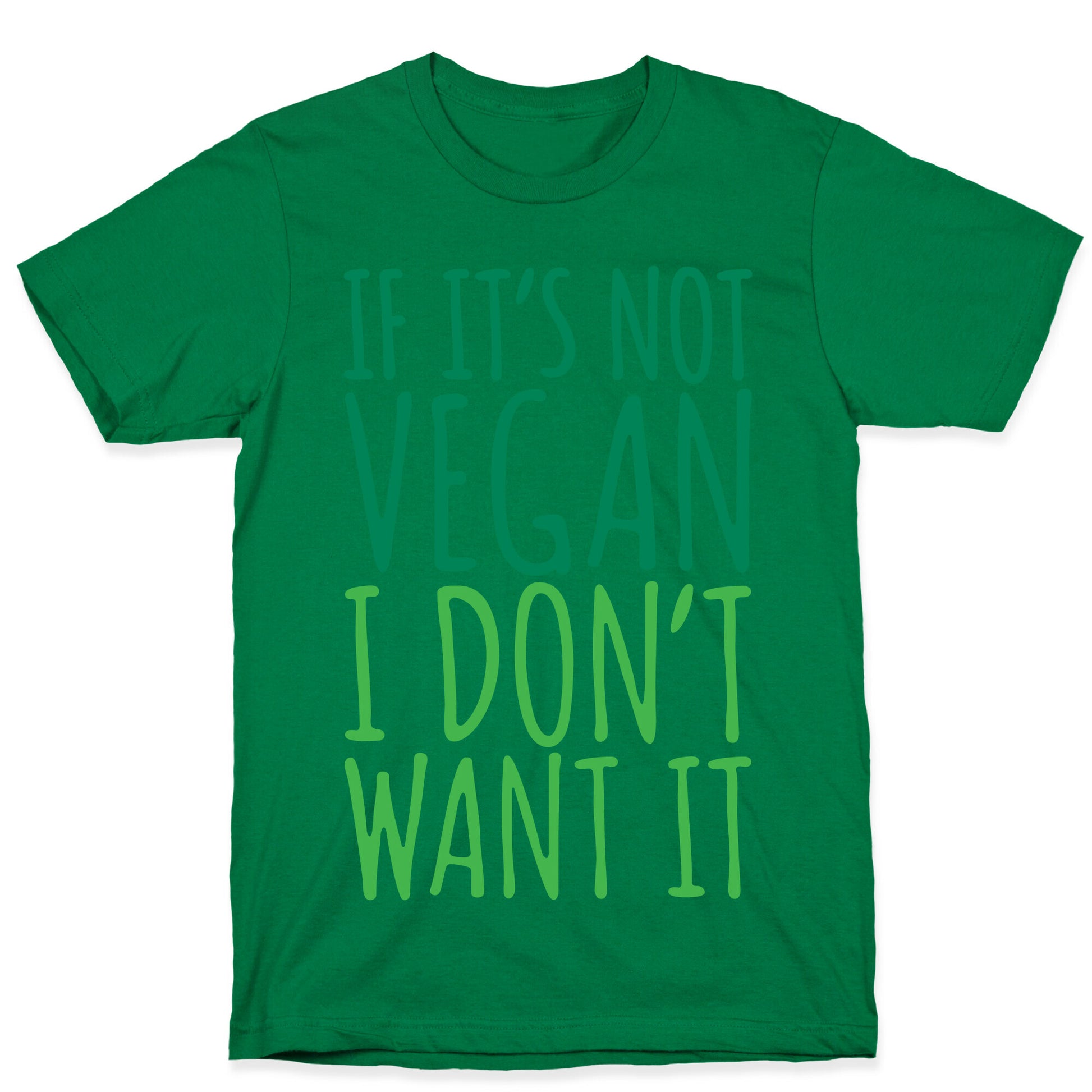 If It's Not Vegan I Don't Want It T-Shirt