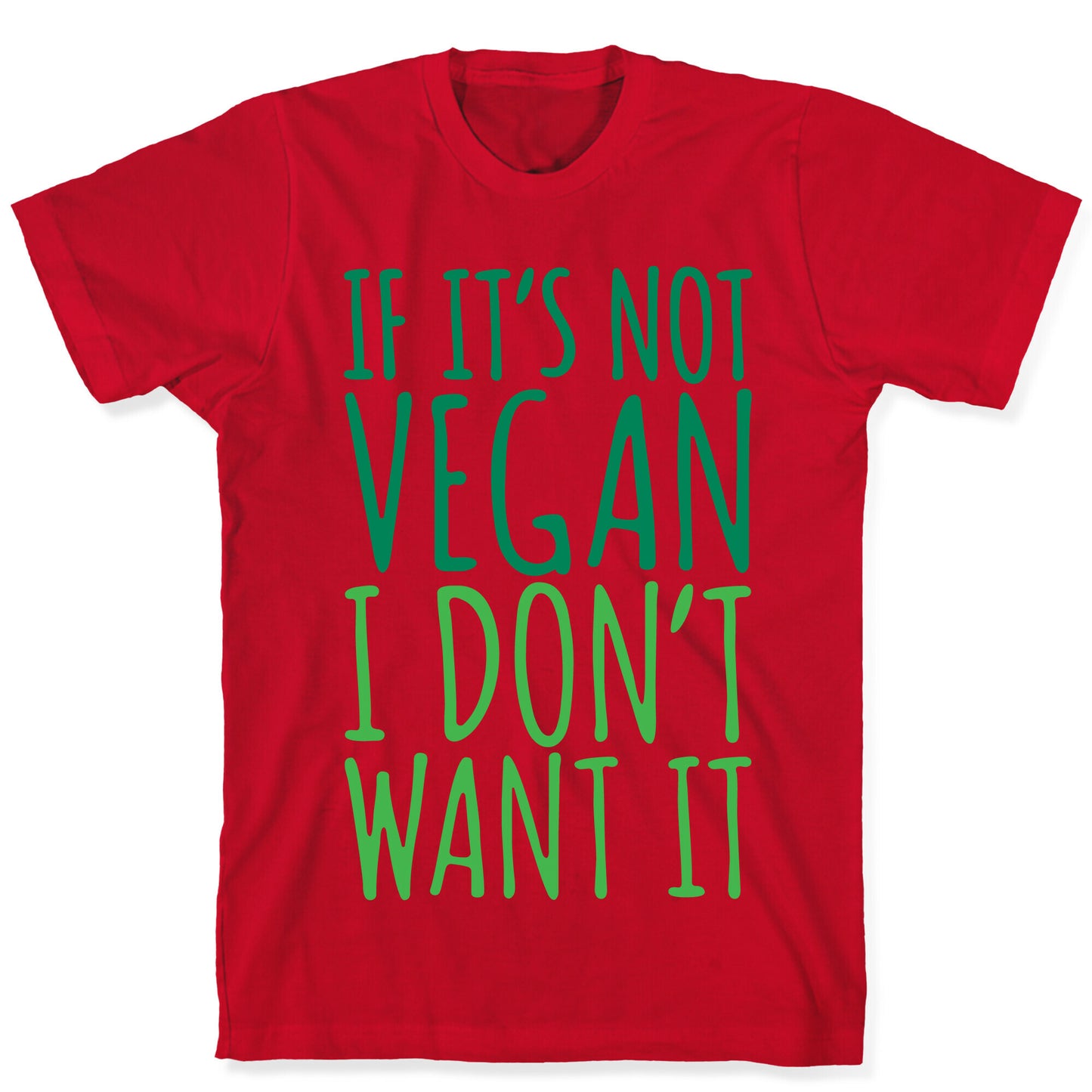 If It's Not Vegan I Don't Want It T-Shirt
