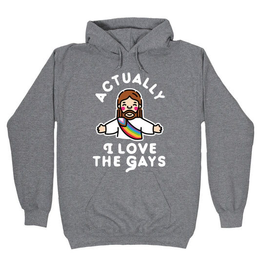 Actually, I Love The Gays (White Jesus) Hoodie