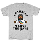 Actually, I Love The Gays (Brown Jesus) T-Shirt