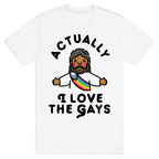 Actually, I Love The Gays (Brown Jesus) T-Shirt