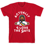 Actually, I Love The Gays (Brown Jesus) T-Shirt