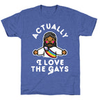 Actually, I Love The Gays (Brown Jesus) Unisex Triblend Tee