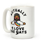 Actually, I Love The Gays (Brown Jesus) Coffee Mug