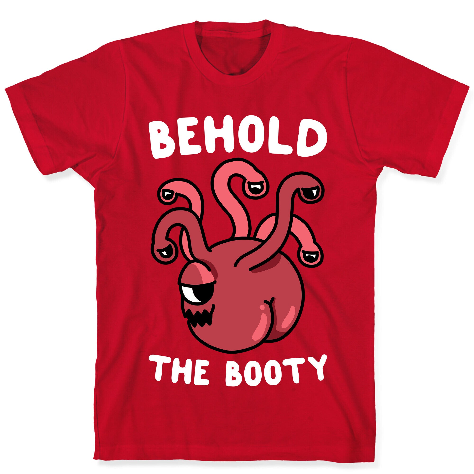 Behold The Booty (Beholder) T-Shirt