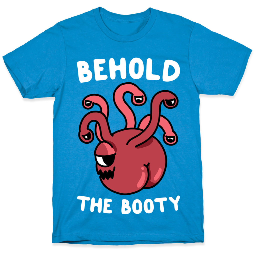 Behold The Booty (Beholder) T-Shirt
