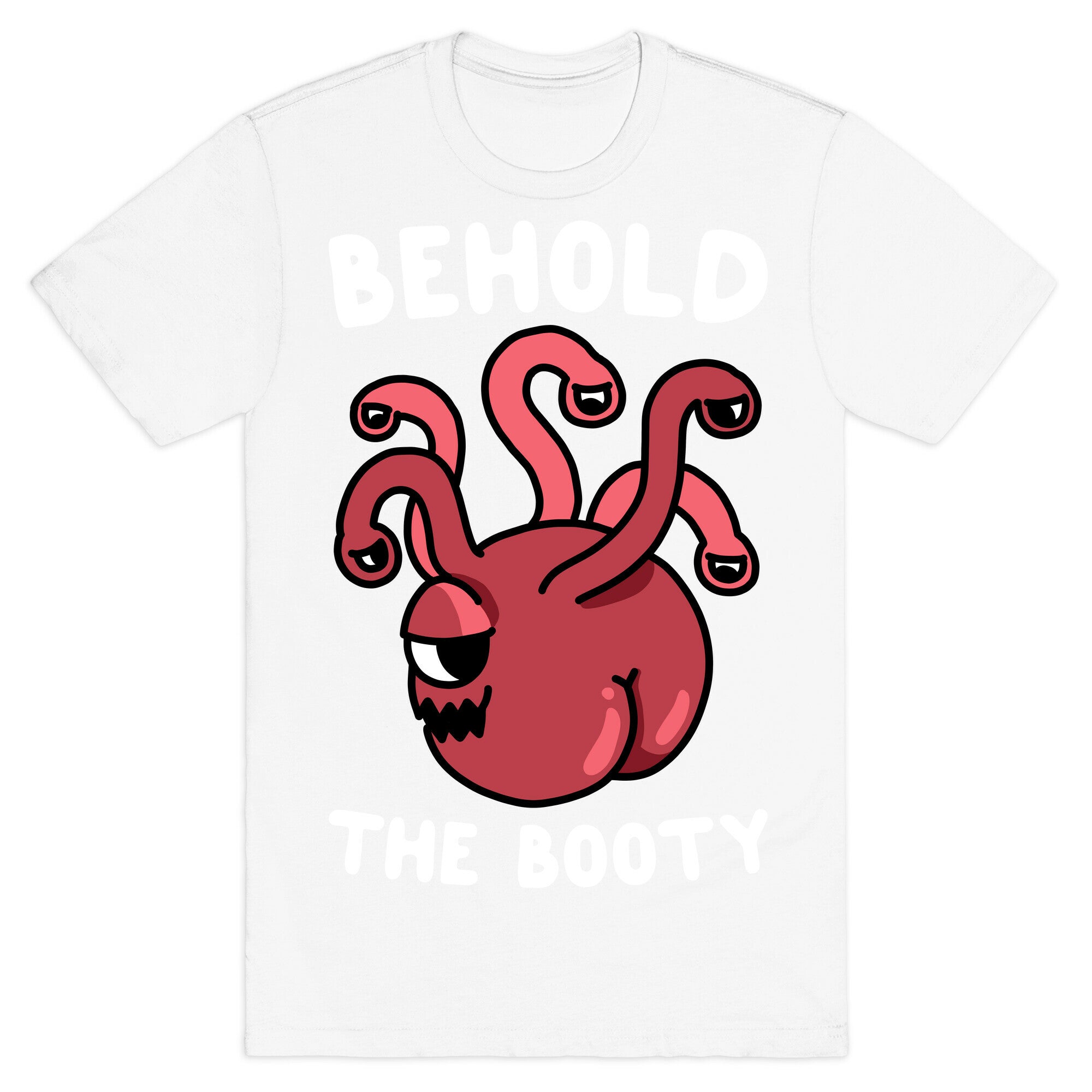 Behold The Booty (Beholder) T-Shirt