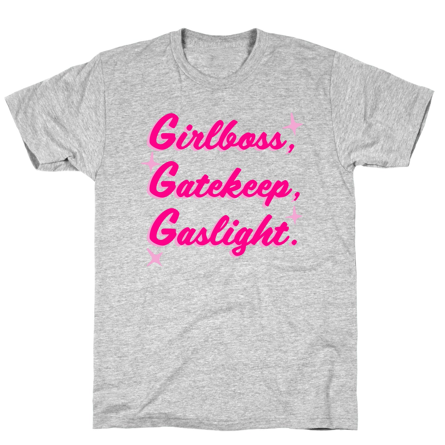 Girlboss, Gatekeep, Gaslight. T-Shirt